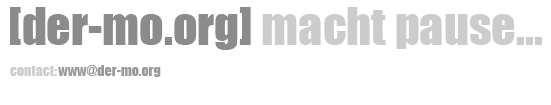 [der-mo.org] macht pause...